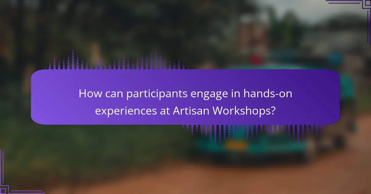 How can participants engage in hands-on experiences at Artisan Workshops?
