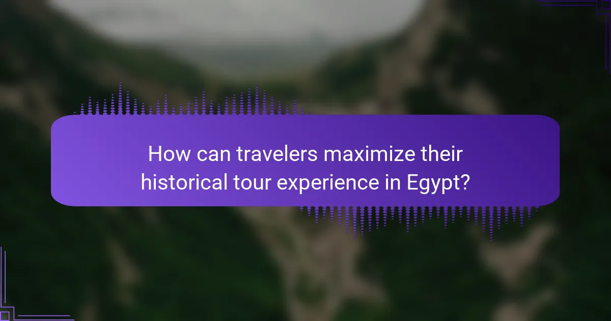 How can travelers maximize their historical tour experience in Egypt?