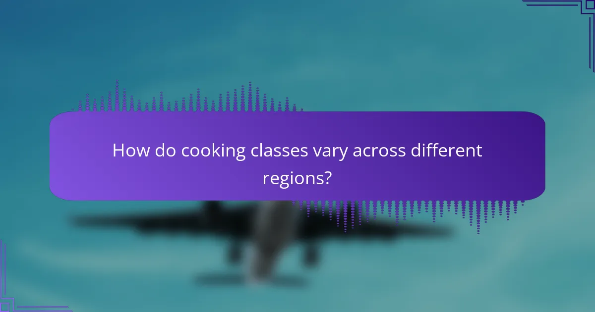 How do cooking classes vary across different regions?