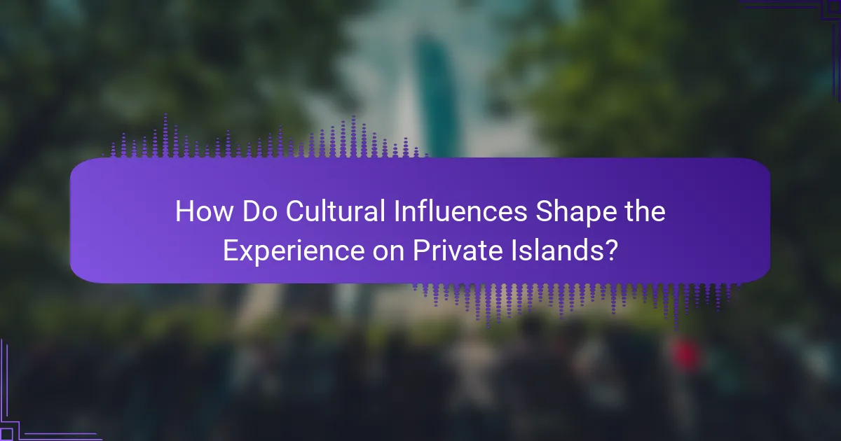 How Do Cultural Influences Shape the Experience on Private Islands?