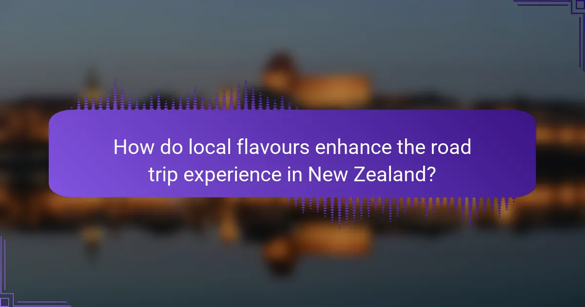 How do local flavours enhance the road trip experience in New Zealand?
