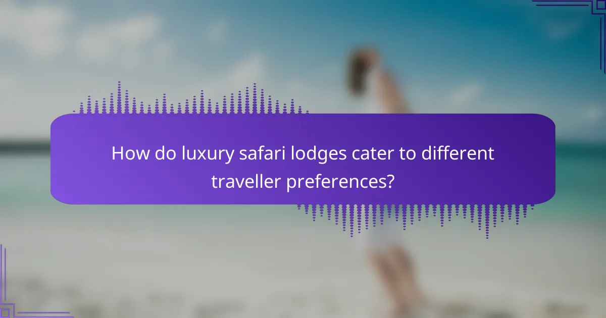 How do luxury safari lodges cater to different traveller preferences?