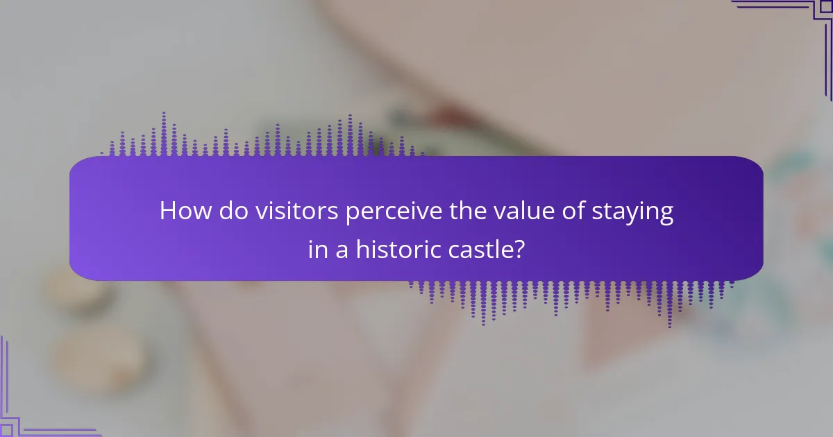 How do visitors perceive the value of staying in a historic castle?