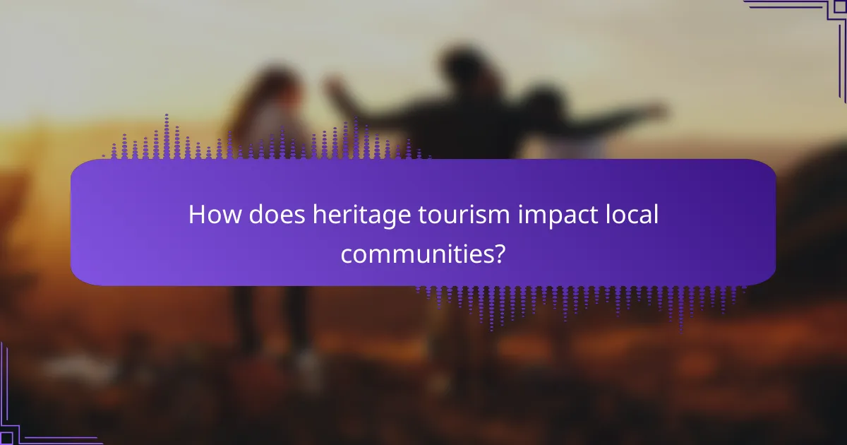 How does heritage tourism impact local communities?