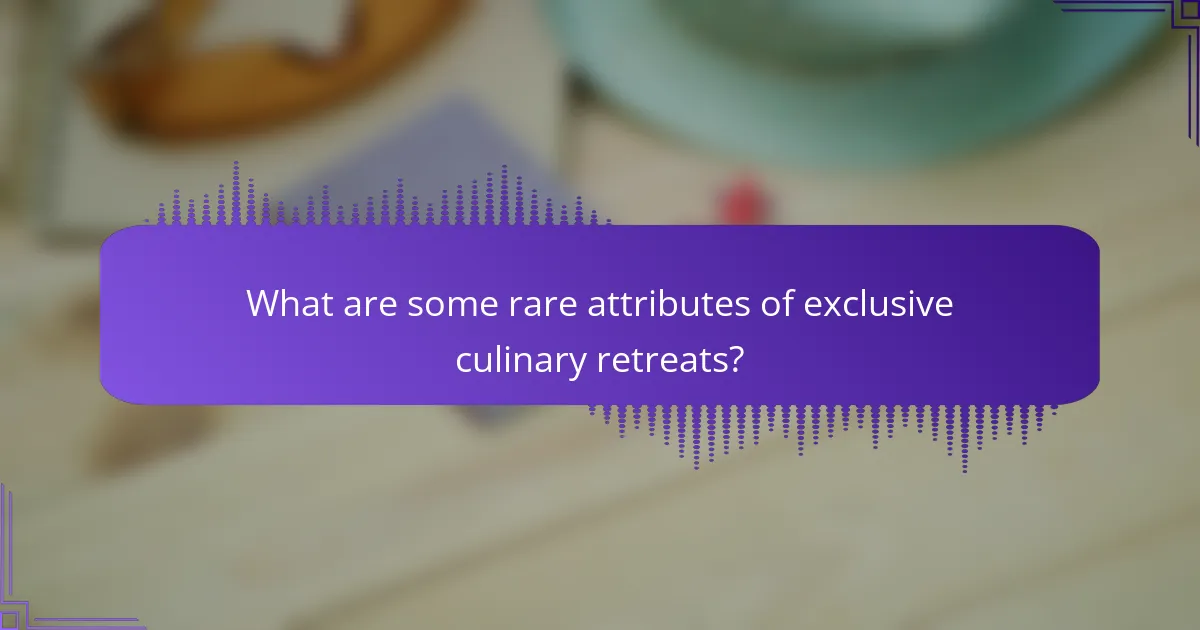 What are some rare attributes of exclusive culinary retreats?
