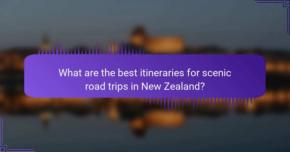 What are the best itineraries for scenic road trips in New Zealand?