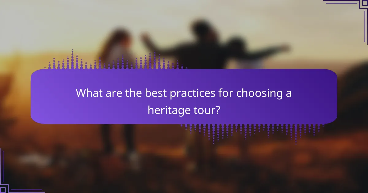 What are the best practices for choosing a heritage tour?