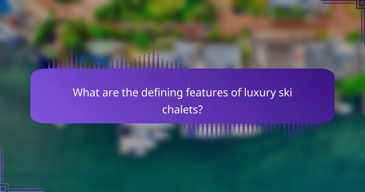 What are the defining features of luxury ski chalets?
