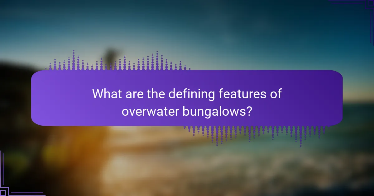 What are the defining features of overwater bungalows?