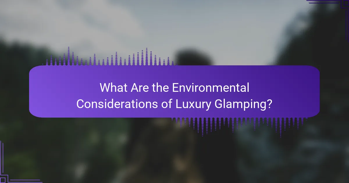 What Are the Environmental Considerations of Luxury Glamping?