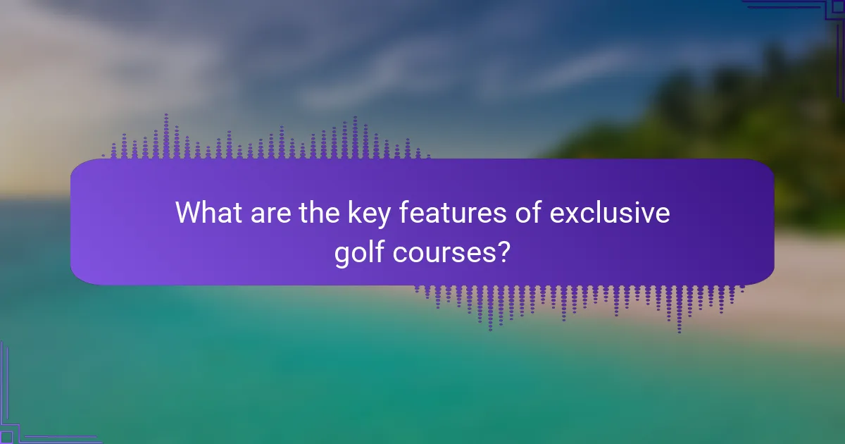 What are the key features of exclusive golf courses?