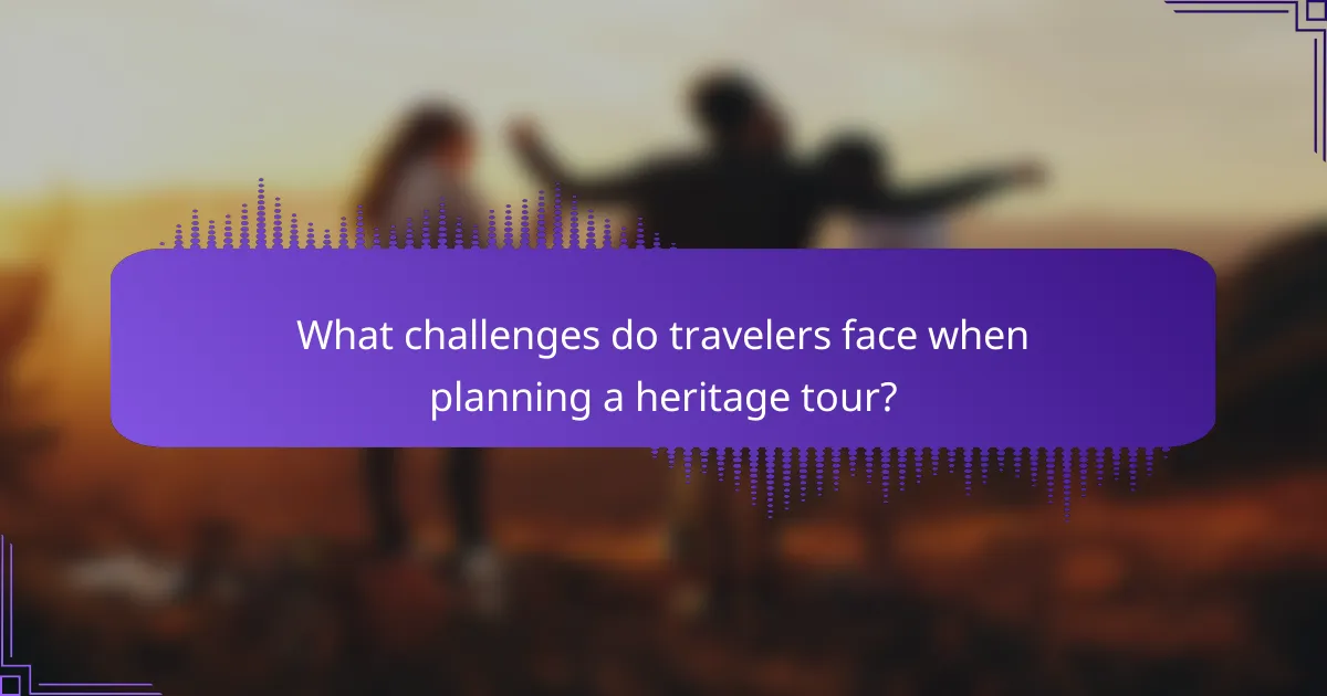 What challenges do travelers face when planning a heritage tour?