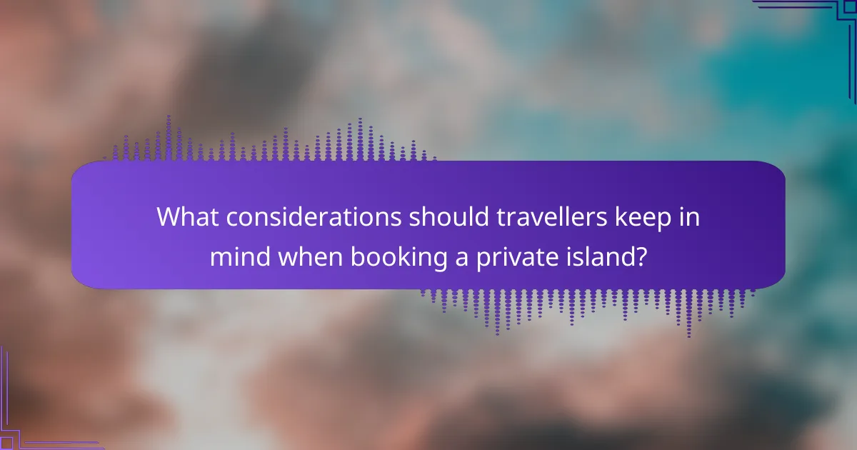 What considerations should travellers keep in mind when booking a private island?