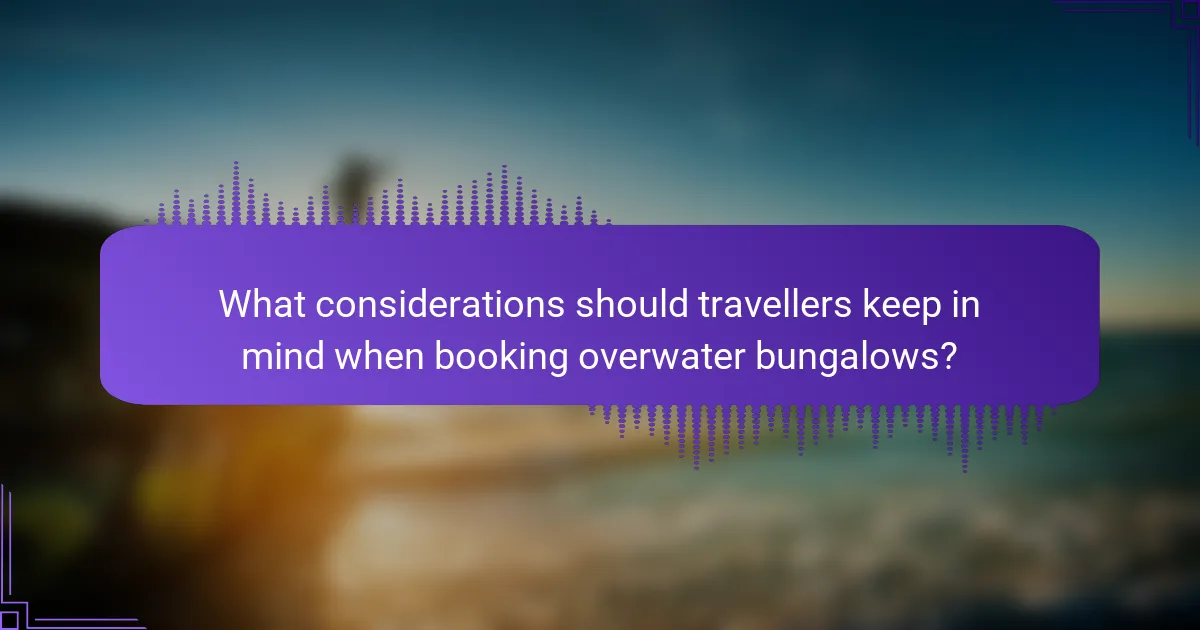What considerations should travellers keep in mind when booking overwater bungalows?