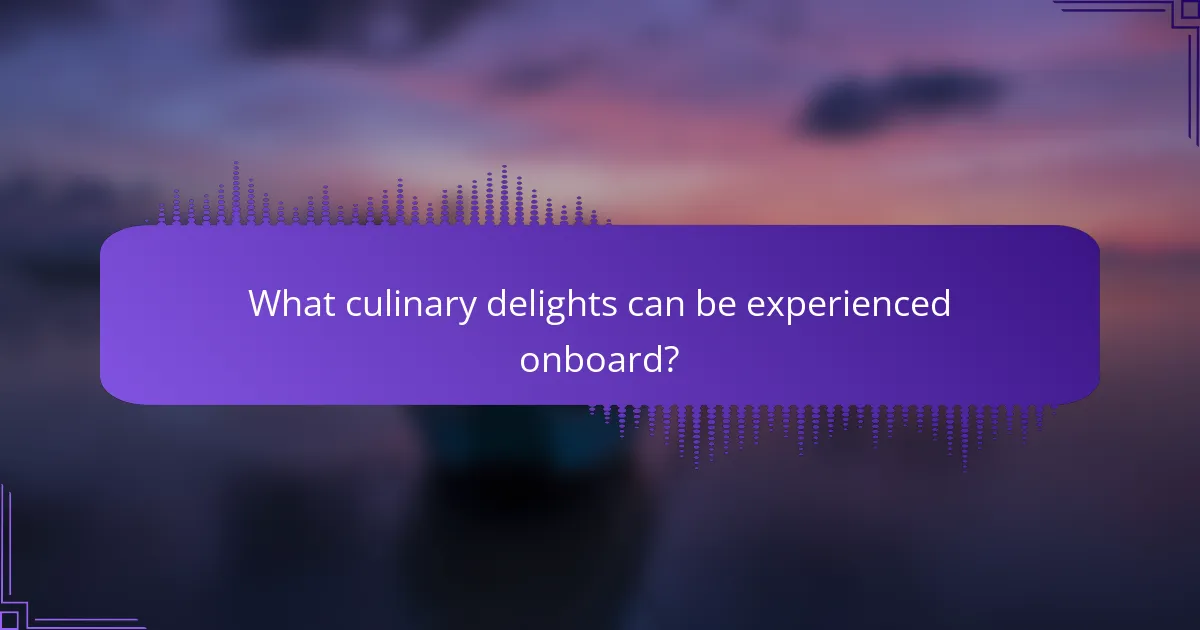 What culinary delights can be experienced onboard?