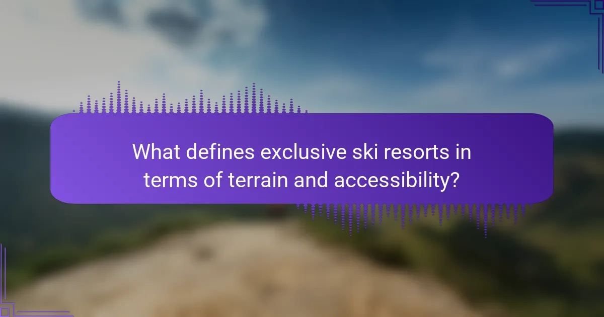 What defines exclusive ski resorts in terms of terrain and accessibility?