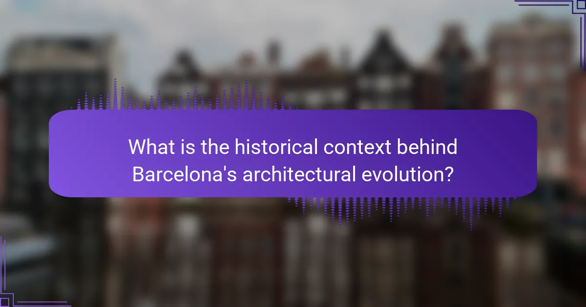 What is the historical context behind Barcelona's architectural evolution?