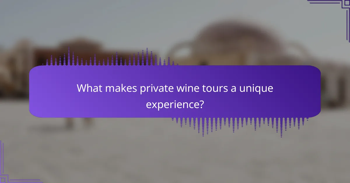What makes private wine tours a unique experience?