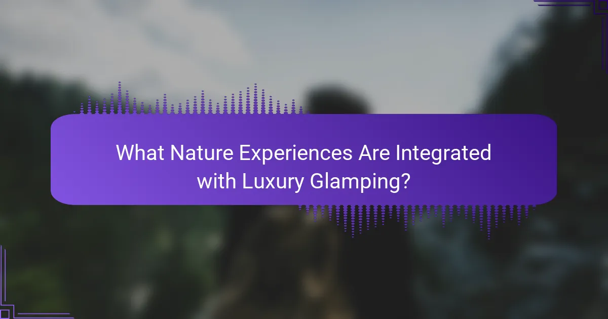What Nature Experiences Are Integrated with Luxury Glamping?