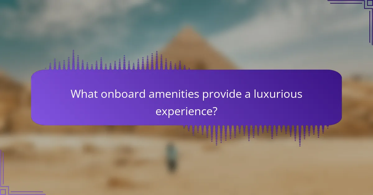 What onboard amenities provide a luxurious experience?