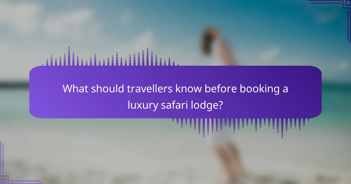 What should travellers know before booking a luxury safari lodge?