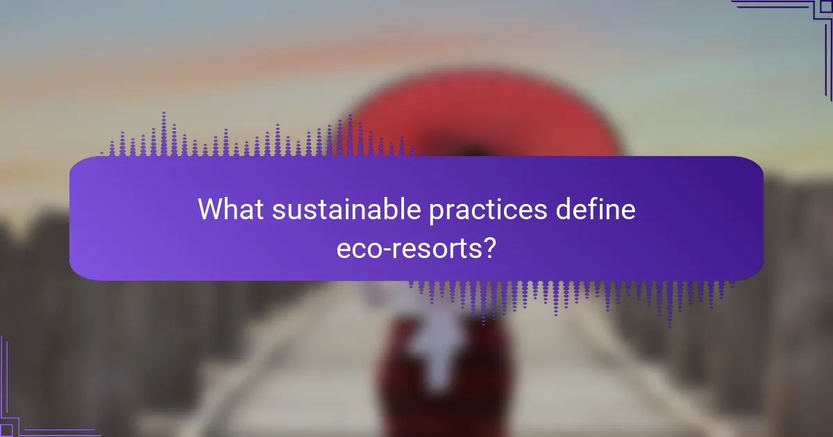 What sustainable practices define eco-resorts?