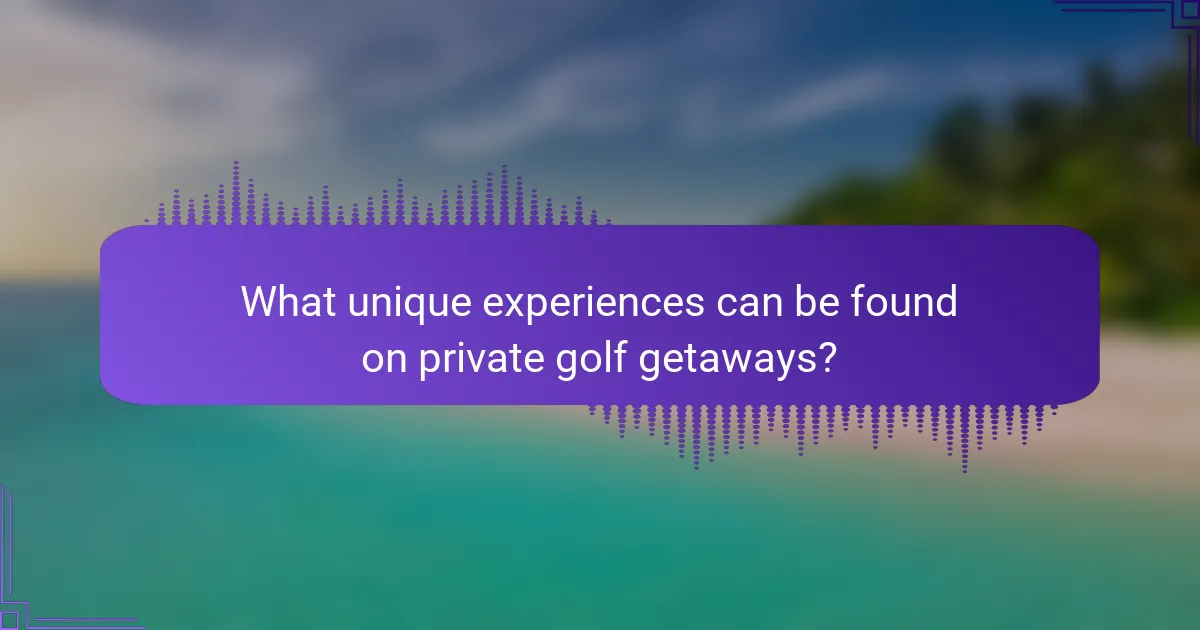 What unique experiences can be found on private golf getaways?