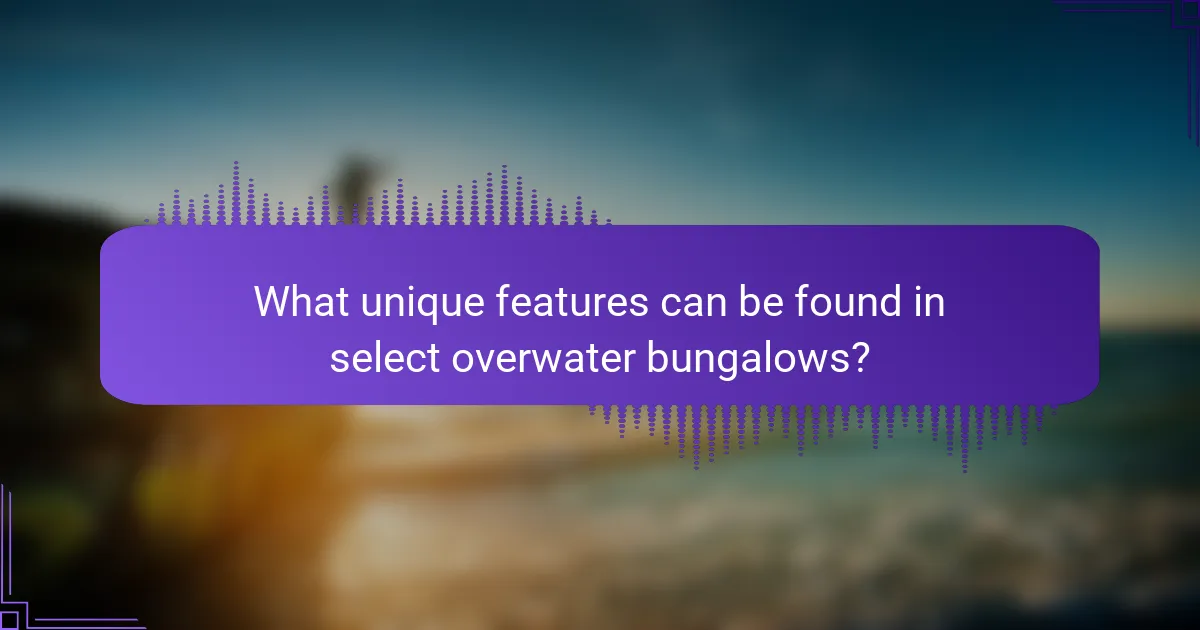 What unique features can be found in select overwater bungalows?