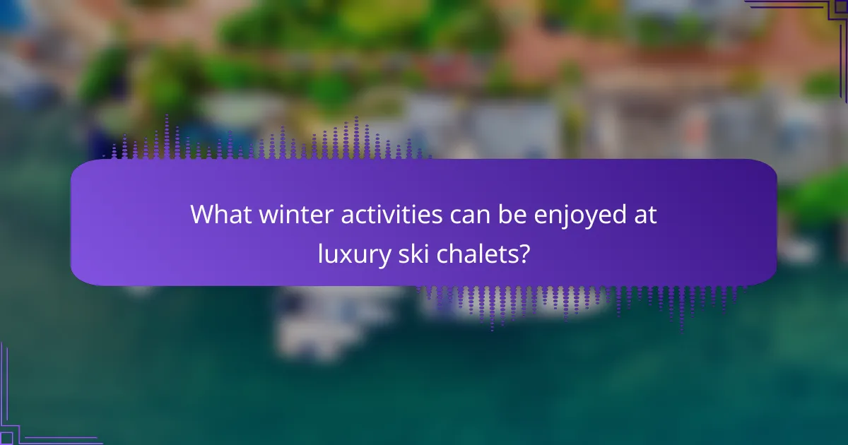 What winter activities can be enjoyed at luxury ski chalets?