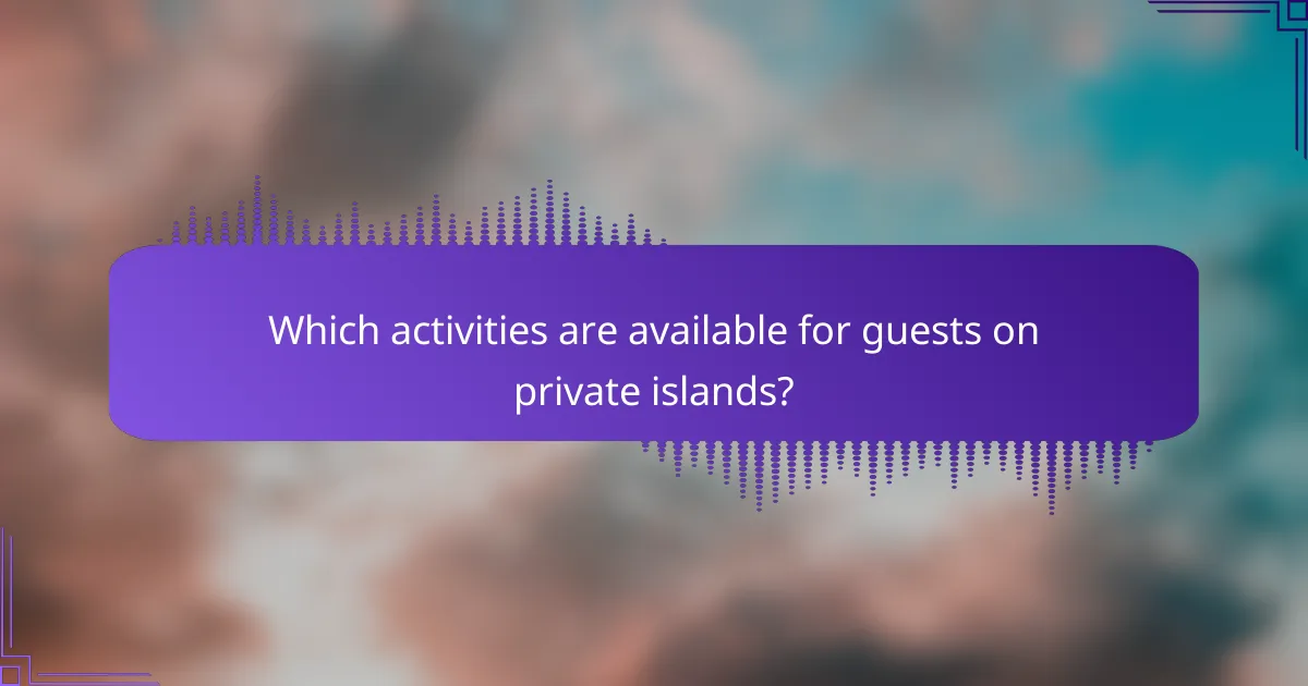 Which activities are available for guests on private islands?