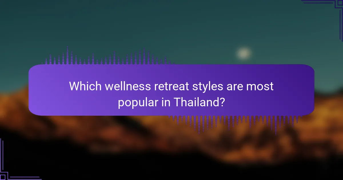 Which wellness retreat styles are most popular in Thailand?