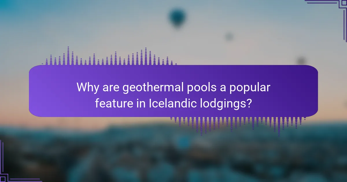 Why are geothermal pools a popular feature in Icelandic lodgings?
