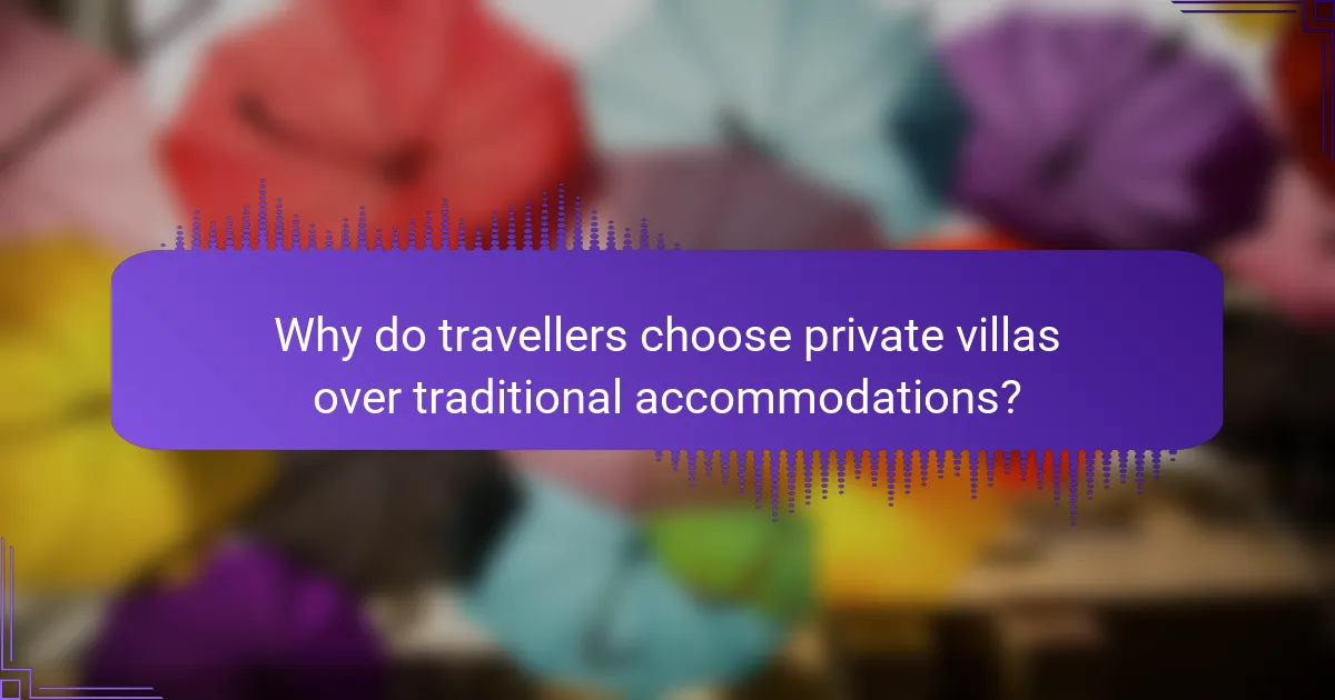 Why do travellers choose private villas over traditional accommodations?
